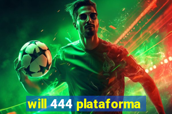 will 444 plataforma